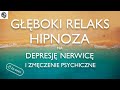 Gboki relaks  hipnoza na nerwic depresj i zmczenie psychiczne  wersja na dzie