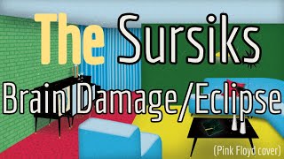The Sursiks: Brain Damage/Eclipse (Pink Floyd cover)