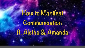 How to manifest communication with Aletha and Amanda