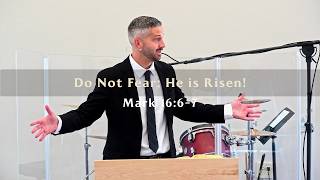"Do Not Fear; He is Risen!" - Mark 16:6-7