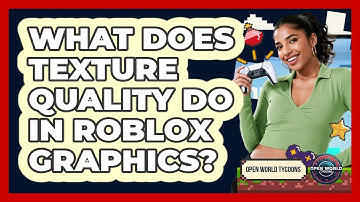 What Does Texture Quality Do In Roblox Graphics? - Open World Tycoons