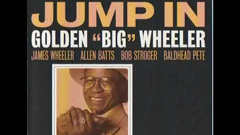Golden "Big" Wheeler - Jump In (Full Album)