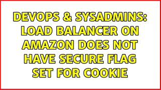 DevOps & SysAdmins: Load Balancer on Amazon does not have secure flag set for Cookie