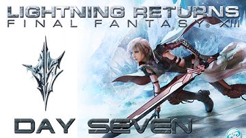 Lightning Returns FFXIII - Day Seven Full Strategy Guide Playthrough / Walkthrough