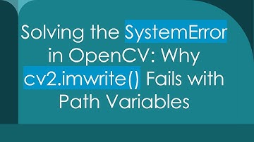 Solving the SystemError in OpenCV: Why cv2.imwrite() Fails with Path Variables