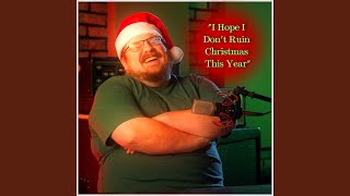 I Hope I Don't Ruin Christmas This Year