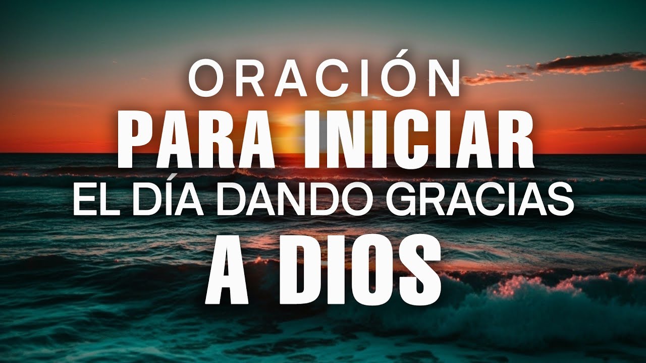 Poderosa Oracion para Iniciar el día con JESUS | Oracion De La Mañana ...