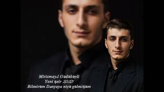 Mirismayıl Gədəbəyli&quot;Bilmirəm dünyaya niyə gəlmişəm&quot;Yeni şeir 2025
