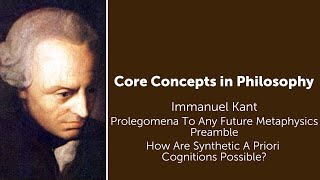 Immanuel Kant, Prolegomena | How Synthetic A Priori Cognitions Possible | Philosophy Core Concepts