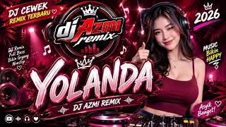 YOLANDA 🎧 DJ AZMI REMIX 2026 | DJ CEWEK VIRAL TERBARU FULL BASS 🔊 Bikin Goyang Nonstop!