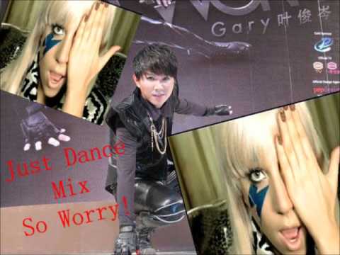 Gary叶俊岑 So Worry VS Lady Gaga Just Dance