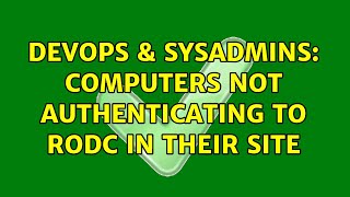 DevOps & SysAdmins: Computers not authenticating to RODC in their site