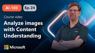 Analyze images with Content Understanding | AI-103 | Episode 24