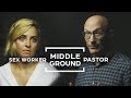 Can Sex Workers and Pastors Find Middle Ground? | Middle Ground