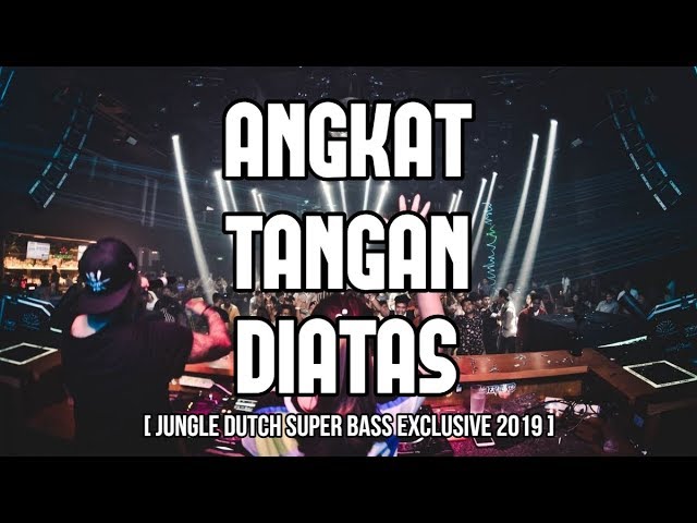 ANGKAT TANGAN DIATAS !!! JUNGLE DUTCH SUPER BASS EXCLUSIVE 2019 [ DJ YOSRA REMIX ] class=