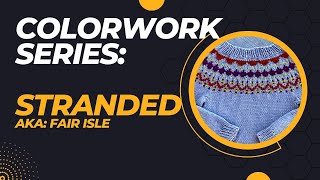Colorwork Knitting Techniques: Stranded or Fair Isle Knitting