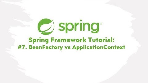 Spring Framework Tutorial : #7. BeanFactory vs ApplicationContext