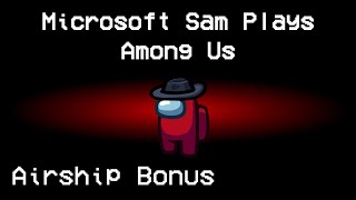 Microsoft Sam Plays Among Us - Airship Bonus