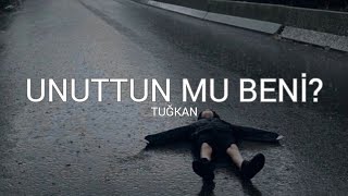 Tuğkan -- Unuttun mu beni?(sözleri) Resimi