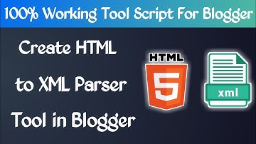 How to Create HTML to XML Parser (Converter) Tool in Blogger | HTML to XML Parser Script for Blogger