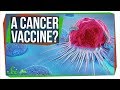 A Vaccine Against ... Cancer?