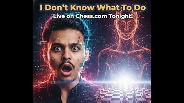 I Don’t Know What To Do | Chess Live Stream