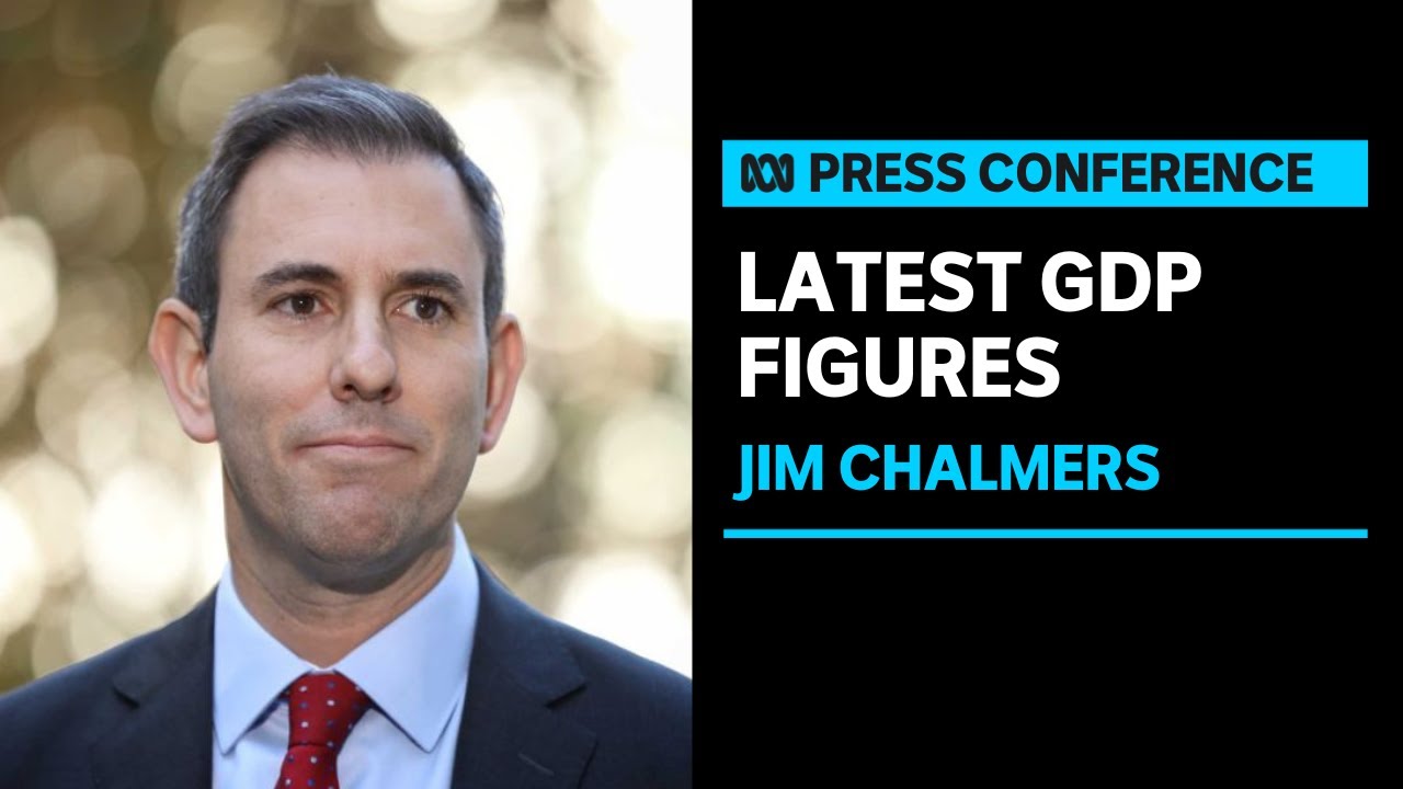 IN FULL: Treasurer Jim Chalmers addresses the latest GDP figures | ABC ...