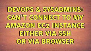 DevOps & SysAdmins: Can't connect to my Amazon EC2 instance either via SSH or via browser Net Worth