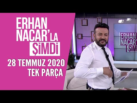 Erhan Nacar'la Şimdi 28 Temmuz 2020