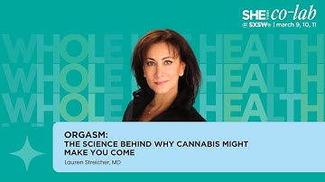 Dr. Lauren Streicher on Orgasms: The Science Behind Why Cannabis Might Make You Come | SXSW 2024