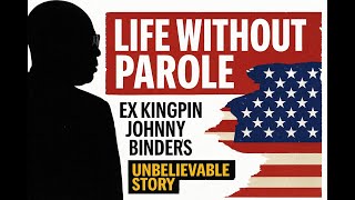 Facing Life Without Parole – Ex Kingpin Johnny Binder Breaks His Silence
