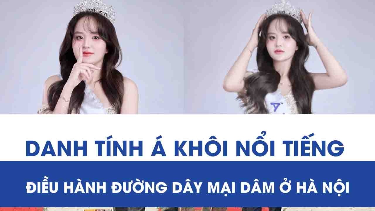 Xác định danh tính Á khôi nổi tiếng điều hành đường dây mại dâm giá “cực khủng” ở Hà Nội