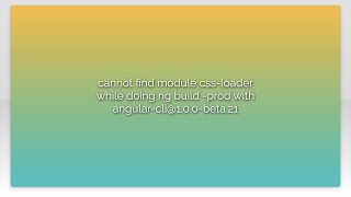 cannot find module css-loader while doing ng build -prod with angular-cli@1.0.0-beta.21