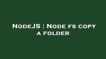 NodeJS : Node fs copy a folder