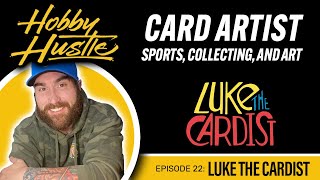 Hobby Hustle Episode 22 - Luke The Cardist: Combining Sports, Collecting, and a love of art!