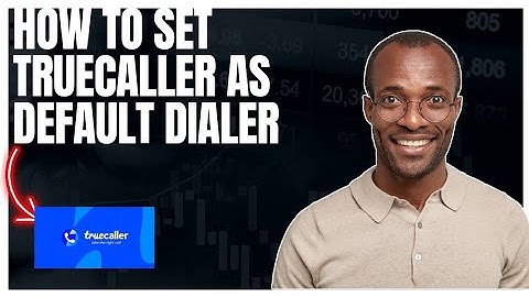 How to set Truecaller as default dialer, Step by Step guide
