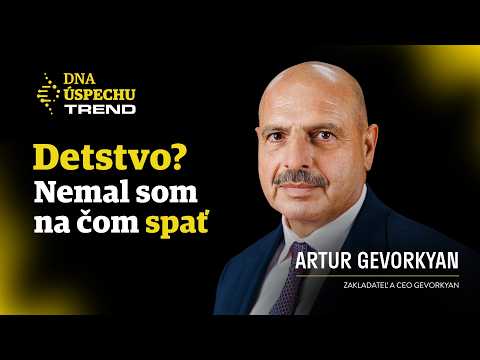 Artur Gevorkyan: Otec mi vždy vravel - nepýtaj sa a zapni mozog | DNA úspechu