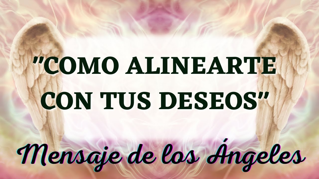 Mensaje de los Ángeles para hoy ALINEARTE CON TUS DESEOS 💞 Diana ...