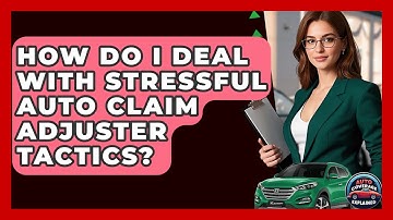 How Do I Deal With Stressful Auto Claim Adjuster Tactics? - Auto Coverage Explained