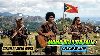 LAGU TETUN🇹🇱🎶💽MAMA BOLU ITA FALI E💽🎶cover.Ai Meta Alvez🎤