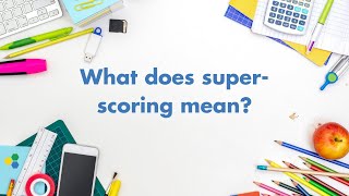 What does super-scoring mean?