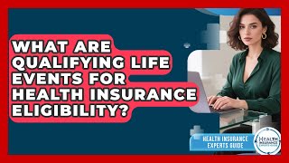 What Are Qualifying Life Events For Health Insurance Eligibility? - Health Insurance Experts Guide
