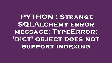 PYTHON : Strange SQLAlchemy error message: TypeError: 
