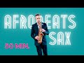 Afrobeats saxophone  50 minutes of my afrobeats saxophone music
