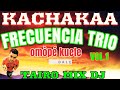 FRECUENCIA TRIO KACHAK VOL.1 OMÒPÉ TAIRO MIX DJ