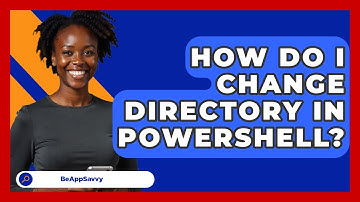How Do I Change Directory In PowerShell? - Be App Savvy