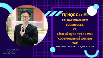 Tự học C++ #1 - Cách cài đặt phần mềm Codeblocks và cách sử dụng trang web Codeforces để làm bài tập