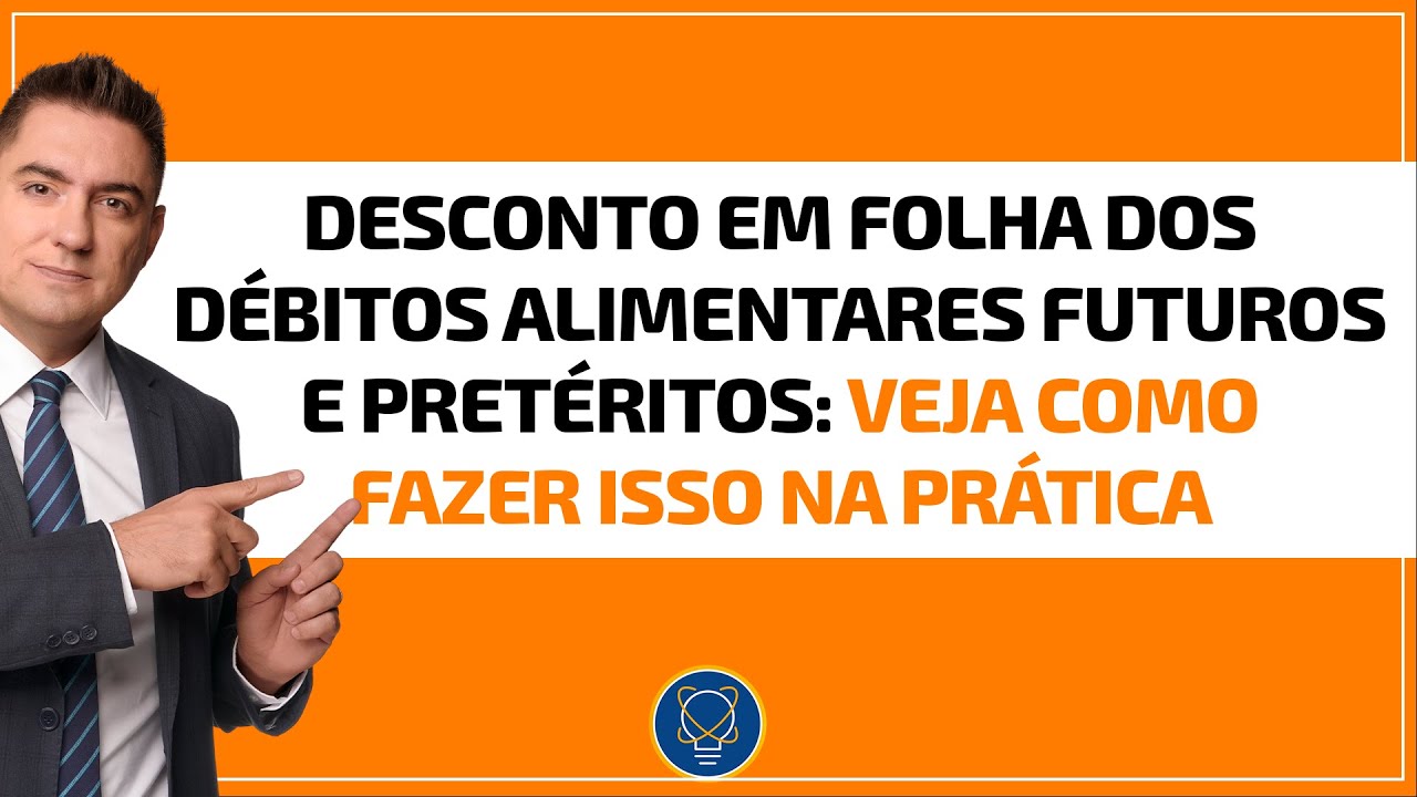 Desconto em folha dos débitos alimentares futuros e pretéritos: Veja como fazer isso na prática