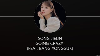 Download Lagu SONG JIEUN – Going Crazy (FEAT. BANG YONGGUK) [HAN+ROM+ENG] LYRICS MP3