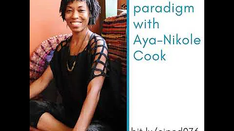 CI076: Shift your paradigm, Aya-Nikole Cook, Haji ...